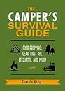 The Camper's Survival Guide: Skills, Hacks, First Aid Advice, Gear, Etiquette, and Everything Else You Need to Know About Camping [Lingua Inglese]: Food Prepping, Gear, First Aid, Etiquette, and More!