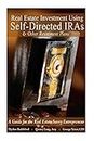 Real Estate Investment Using Self-directed Iras 2015: A Guide for the Real Estate Savvy Entrepreneur