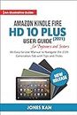 Amazon Kindle Fire HD 10 Plus (2021) User Guide for Beginners and Seniors: An Easy-to-Use Manual to Navigate the 11th Generation Tab with Tips & Tricks