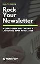 Rock Your Newsletter: A Quick Guide to Starting & Launching Your Newsletter