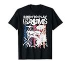 Born To Play Drums Drumming Rock Music Band Drummer Gift Maglietta