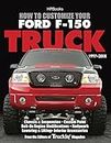 How to Customize Your Ford F-150 Truck, 1997-2008: Chassis & Suspension, Custom Paint, Bolt-On Engine Modifications, Bodywork, Lowering & Lifting, Interior Accessories (English Edition)
