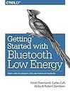 Getting Started with Bluetooth Low Energy: Tools and Techniques for Low-Power Networking