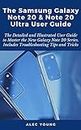 The Samsung Galaxy Note 20 & Note 20 Ultra User Guide: The Detailed and Illustrated User Guide to Master the New Galaxy Note 20 Series. Includes Troubleshooting Tips and Tricks