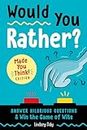 Would You Rather? Made You Think! Edition: Answer Hilarious Questions and Win the Game of Wit