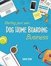 Starting Your Own Dog Home Boarding Business