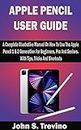 APPLE PENCIL USER GUIDE: A Complete Illustrative Manual On How To Use The Apple Pencil 1 & 2 Generation For Beginners, Pro And Seniors. With Tips, Tricks And Shortcuts (English Edition)