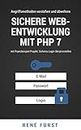 Sichere Web-Entwicklung mit PHP 7: Angriffsmethoden verstehen und abwehren am Praxisbeispiel: Sicheres Login-Skript erstellen (German Edition)