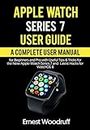 Apple Watch Series 7 User Guide: A Complete User Manual for Beginners and Pro with Useful Tips & Tricks for the New Apple Watch Series 7 and Latest Hacks for WatchOS 8 (English Edition)