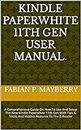KINDLE PAPERWHITE 11TH GEN USER MANUAL.: A Comprehensive Guide On How To Use And Setup The New Kindle Paperwhite 11th Gen With Tips & Tricks And Hidden Features To The E-Reader