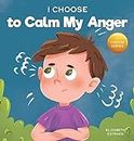 I Choose to Calm My Anger (Teacher and Therapist Toolbox: I Choose)