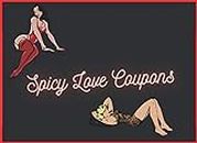 Spicy Love Coupons: 25 Sexy Tear-Off Coupons Couples ,Memorable Gift For Any Occasion ,Special Valentine's Day gift !
