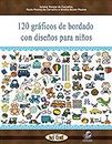 120 gráficos de bordado con diseños para niños (gráficos de punto de cruz nº 2) (Spanish Edition)