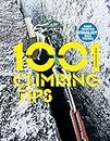 1001 Climbing Tips: The essential climbers' guide: from rock, ice and big-wall climbing to diet, training and mountain survival (1001 Tips Book 1)