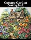 Cottage Garden Coloring Book: Adult Coloring Book Full of Cottage Garden and Flower Scenery