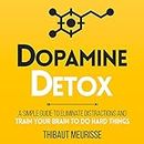 Dopamine Detox: A Short Guide to Remove Distractions and Get Your Brain to Do Hard Things (Productivity Series, Book 1)