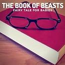 The Book of Beasts - Fairy Tale for Babies