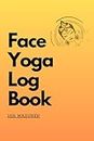 Face Yoga Log Book: Beautiful And Young Look Without Makeup. Just a few minutes a day, evaluate exercises, take notes, and get rid of wrinkles. Daily Training Record Journal.