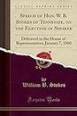 Speech of Hon. W. B. Stokes of Tennessee, on the Election of Speaker: Delivered in the House of Representatives, January 7, 1860 (Classic Reprint)