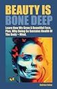 Beauty Is Bone Deep: Learn How We Grow a Beautiful Face. Plus, Why Doing So Sustains Health of the Body + Mind.