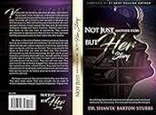 Not Just Another Story, But Her Story: An anthology by renewed, redeemed and restored women who found redemption by discovering their voice and becoming life changers. (English Edition)