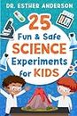 25 Fun and Safe Science Experiments for Kids: Help Your Child Have Fun and Get Smarter at Science