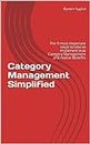 Category Management Simplified: The 9 most important steps to take to implement true Category Management and realize Benefits (Procurement Simplified Book 1)