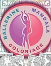 Coloriage Ballerine Mandala: Magnifiques Dessins De Ballerines à Colorier Pour Adultes et Ado | Mandalas et postures Ballet Anti-stress | Coloriages Pour Les Fans de Danse. (French Edition)