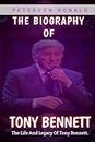 The Biography Of Tony Bennett: Tony Bennett's Life And Time: The Life And Legacy Of Tony Bennett