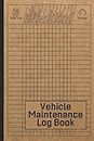 Vehicle Maintenance Log Book: Car Repair Journal / Automotive Service Record Book / Oil Change Logbook / Auto Expense Diary / Engine Autolog / Automobile, Truck Or Motorcycle Owner Gift Notebook