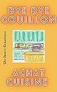 ACHAT CUISINE : BYE BYE COUILLON (French Edition)