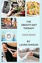 The Obesity Diet Therapy: The Ultimate weight-loss guide for Obese Individuals Plus the Perfect Diet Plan and Cookbook