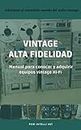 Vintage Alta Fidelidad: Manual para conocer y adquirir equipos vintage Hi-Fi (Spanish Edition)