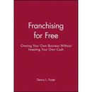 Franchising For Free: Owning Your Own Business Without Investing Your Own Cash