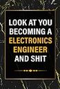 Look At You Becoming a Electronics Engineer And Shit Notebook: Funny Saying Blank Lined Notebook Gift For Electronics Engineer With Black Marble Cover ... As a Journal or Diary | 6"x9" Size, 120 pages