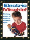 Electric Mischief: Battery-Powered Gadgets Kids Can Build (Kids Can - GOOD