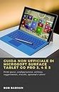 Guida non ufficiale di Microsoft Surface Tablet Go Pro 3, 4 e 5: Primi passi, configurazione, utilizzo, suggerimenti, trucchi, optional e altro! (Italian Edition)
