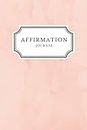 Affirmation Journal: A Guided Daily Practice to Change Your Mindset and Reach Your Goals This Year (90 Day Affirmation Journals)