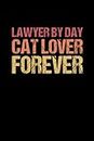 Lawyer By Day Cat Lover Forever Notebook: Funny Love Your Lawyer Day Gifts For Women, Men - Attorney Office Supplies | 6x9 Lined Notebook Journal