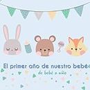 El primer año de nuestro bebé - de bebé a niño: Álbum de tu bebé para completar con las experiencias vividas durante su primer año (Spanish Edition)