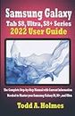 Samsung Galaxy Tab S8, Ultra, S8+ Series 2022 User Guide: The Complete Step-by-Step Manual with Current Information Needed to Master your Samsung Galaxy S8, S8+, and Ultra