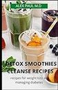 DETOX SMOOTHIES CLEANSE RECIPES: COMPREHENSIVE GUIDE AND DETOX AND SMOOTHIES RECIPES FOR WEIGHT LOSS AND MANAGING DIABETES