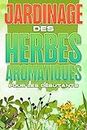 Jardinage des herbes aromatiques pour les débutants: Maison et jardinage #3 (French Edition)