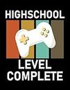 Level Complete Video Gamer High School level complete Notebook: 100 Pages, 8.5x11"