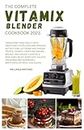 The Complete Vitamix Blender Cookbook 2023: Transform your health with this 500 Smoothies, Soups, Side dishes, Nut Butters, Ice Cream, Appetizers, ... Food (Must Have Kitchen Appliances Cookbook)