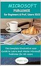 Microsoft Publisher for Beginners & Prof. Users 2023: The Complete Illustrative User Guide to Learn and Master Microsoft Publisher for All Users (English Edition)
