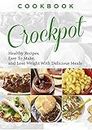 Cookbook: CROCKPOT - Healthy Recipes, Easy To Make, Lose Weight with Delicious Meals (Crockpot Recipes, Slow Cooker, Dinner Recipes, Breakfast, Soup, Slow Cooker Cookbook, Stew Book 1)