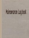 Maintenance Log book: Home Appliance Automobiles Transport Vehicl e( Trucks,Car,Motorcycle) Agricultural Machines Service & Repair Data Record book for Home or official Equipment