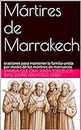 Mártires de Marrakech: oraciones para mantener la familia unida por medio de los mártires de marruecos (Spanish Edition)