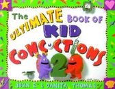 The Ultimate Book of Kid Concoctions 2: More Than 65 New Wacky, Wild & Cr - GOOD